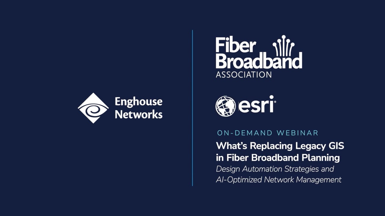 Webinar - Whats Replacing Legacy GIS in Fiber Broadband Planning - Enghouse Networks Webinar: Whats Replacing Legacy GIS in Fiber Broadband Planning